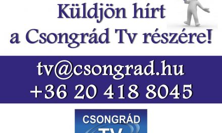 Küldjön hírt a Csongrád Tv-nek!