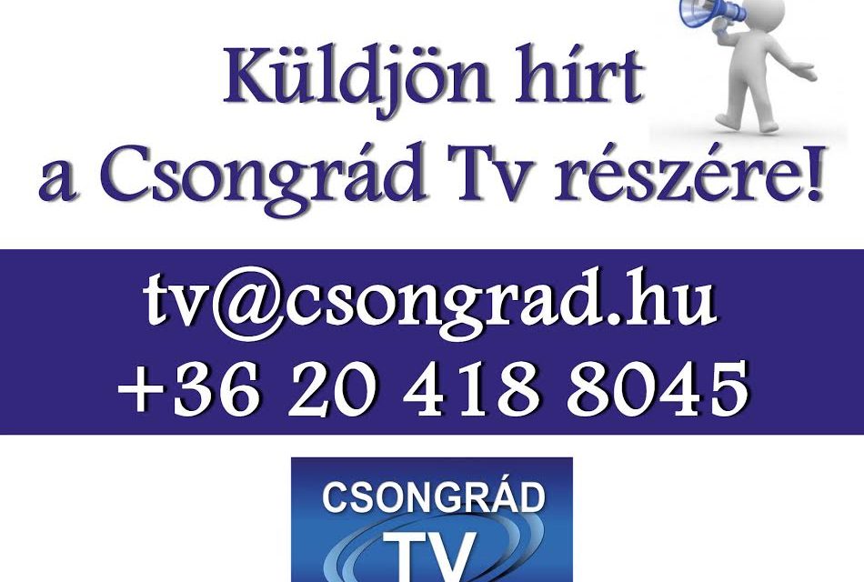 Küldjön hírt a Csongrád Tv-nek!