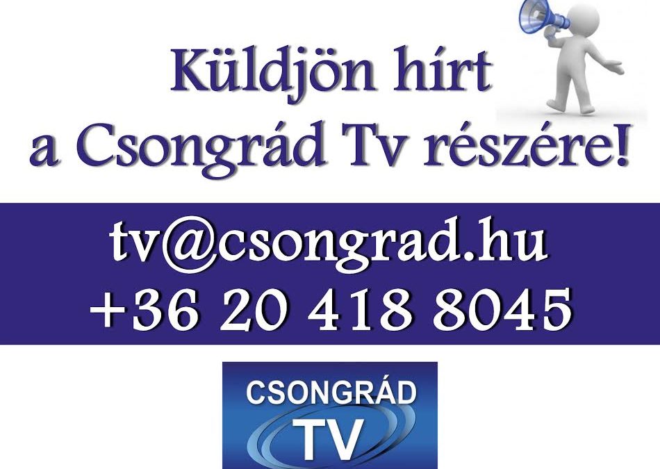 Küldjön hírt a Csongrád Tv-nek!