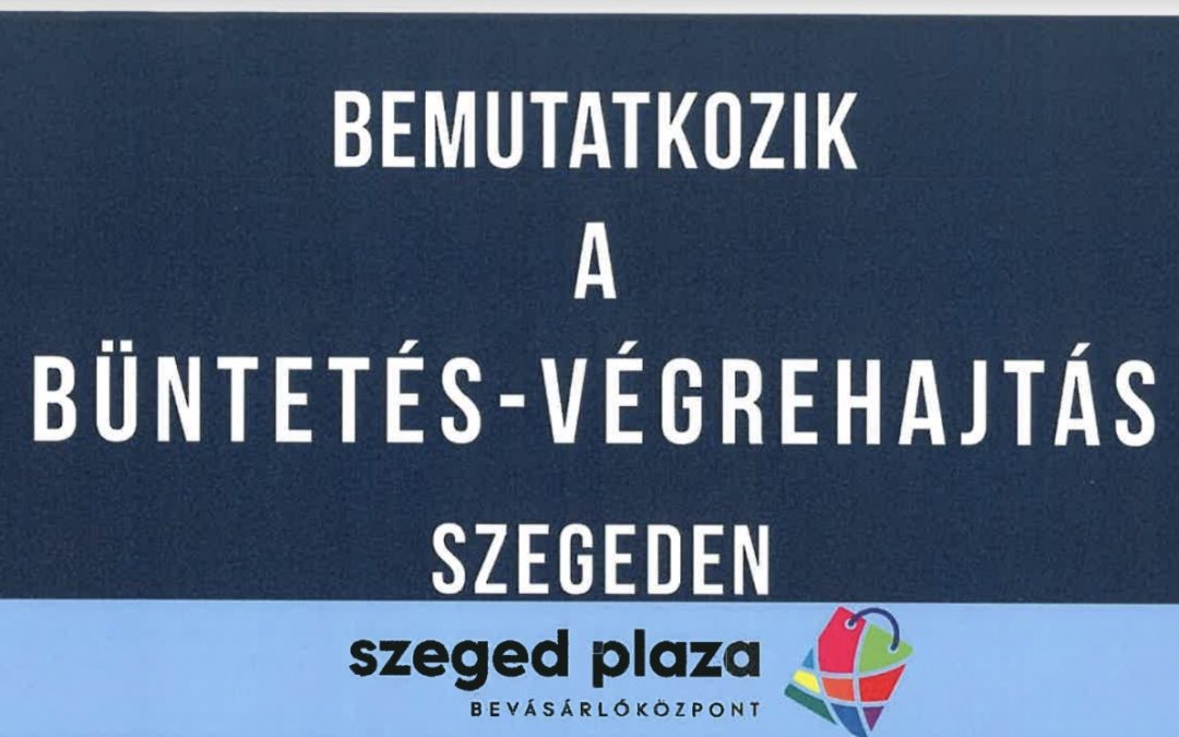 Bemutatkozik a Büntetés-Végrehajtás Szegeden