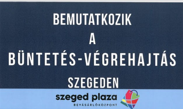 Bemutatkozik a Büntetés-Végrehajtás Szegeden