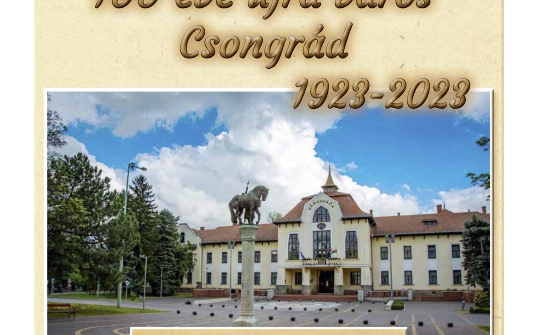 Csongrádi Hírek – különszám – 100 éve újra város Csongrád